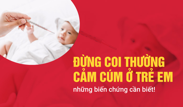 Đừng coi thường cảm cúm ở trẻ em - những biến chứng cần biết!