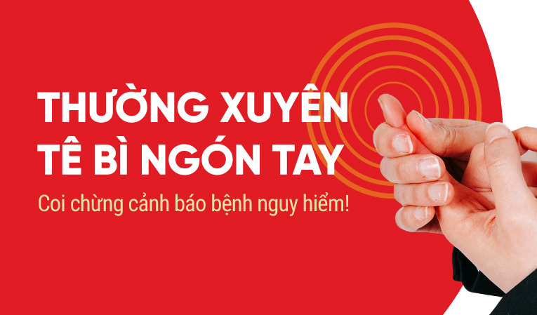 Thường xuyên tê bì ngón tay – Coi chừng cảnh báo bệnh nguy hiểm!