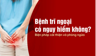 Bệnh trĩ ngoại có nguy hiểm không? Biện pháp cải thiện và phòng ngừa 