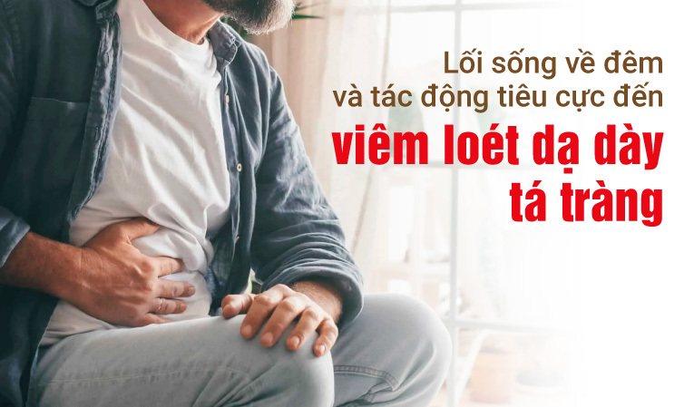 Lối sống về đêm và tác động tiêu cực đến viêm loét dạ dày tá tràng