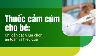 Thuốc cảm cúm cho bé: Chỉ dẫn cách lựa chọn an toàn và hiệu quả
