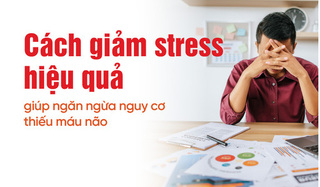 Cách giảm stress hiệu quả giúp ngăn ngừa nguy cơ thiếu máu não