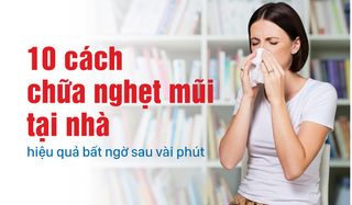 10 cách chữa nghẹt mũi tại nhà hiệu quả bất ngờ sau vài phút
