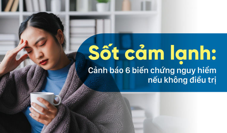 Sốt cảm lạnh: Cảnh báo 6 biến chứng nguy hiểm nếu không điều trị