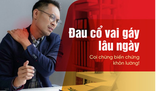 Đau cổ vai gáy lâu ngày – Coi chừng biến chứng khôn lường!