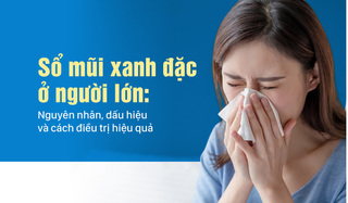 Sổ mũi xanh đặc ở người lớn: Nguyên nhân, dấu hiệu và cách điều trị