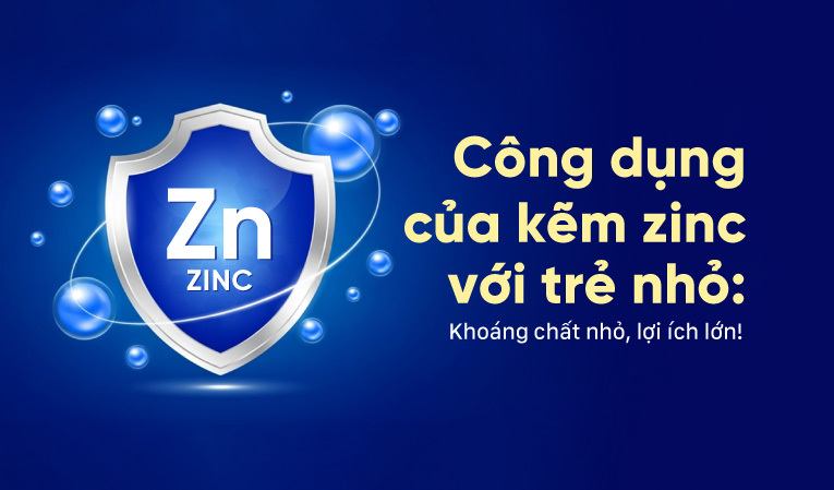 Công dụng của kẽm zinc với trẻ nhỏ: Khoáng chất nhỏ, lợi ích lớn!
