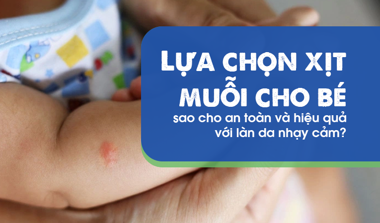 Lựa chọn xịt muỗi cho bé sao cho an toàn và hiệu quả với làn da?