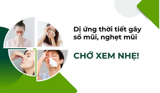 Dị ứng thời tiết gây sổ mũi, nghẹt mũi: Chớ xem nhẹ!