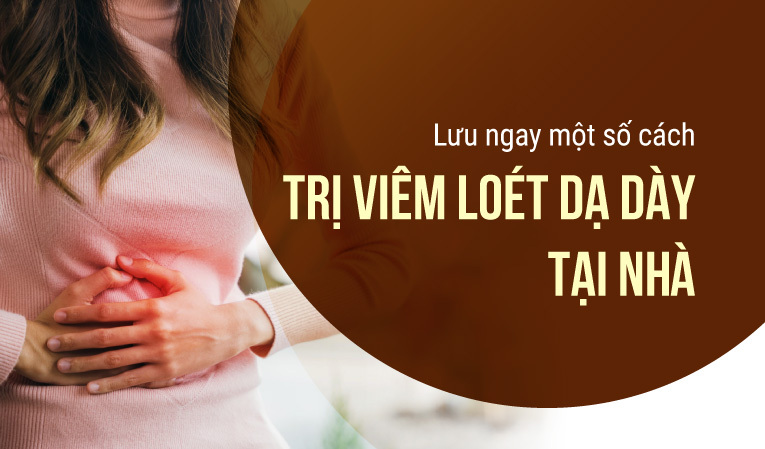 Lưu ngay một số cách trị viêm loét dạ dày tại nhà