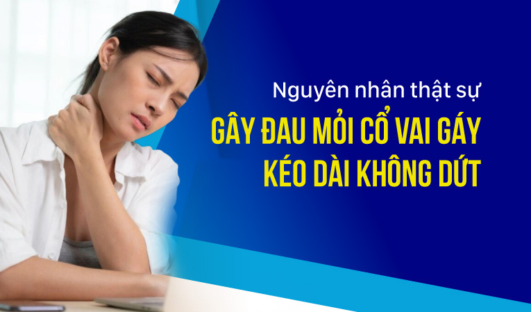 Nguyên nhân thật sự gây đau mỏi cổ vai gáy kéo dài không dứt