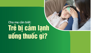 Cha mẹ cần biết: Trẻ bị cảm lạnh uống thuốc gì?