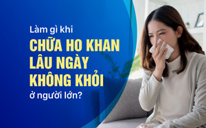 Làm gì khi chữa ho khan lâu ngày không khỏi ở người lớn?