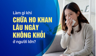 Làm gì khi chữa ho khan lâu ngày không khỏi ở người lớn?