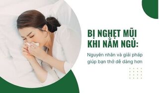 Bị nghẹt mũi khi nằm ngủ Nguyên nhân và giải pháp giúp bạn thở dễ hơn