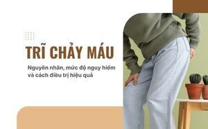 Trĩ chảy máu: Nguyên nhân, mức độ nguy hiểm và cách điều trị hiệu quả