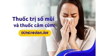 Thuốc trị sổ mũi và thuốc cảm cúm: Đừng nhầm lẫn!