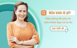 Mãn kinh là gì? Hiểu đúng để phụ nữ luôn khỏe đẹp và tự tin