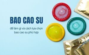 Bao cao su để làm gì và cách lựa chọn bao cao su phù hợp