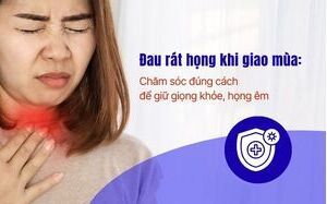 Đau rát họng khi giao mùa: Chăm sóc đúng cách để giữ giọng khỏe
