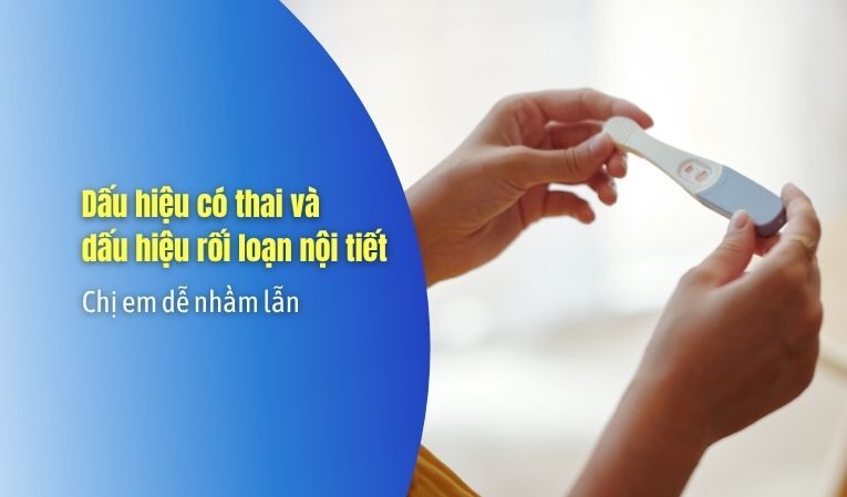 Dấu hiệu có thai và dấu hiệu rối loạn nội tiết – Chị em dễ nhầm lẫn