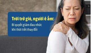 Trời trở gió, người ê ẩm: Bí quyết giảm đau nhức khắp người