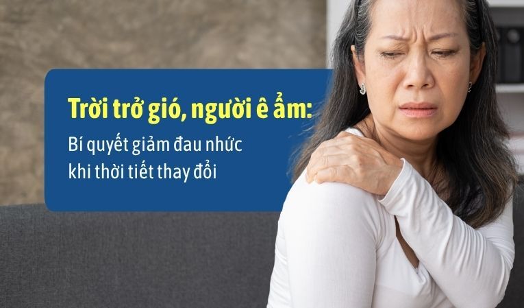 Trời trở gió, người ê ẩm: Bí quyết giảm đau nhức khắp người