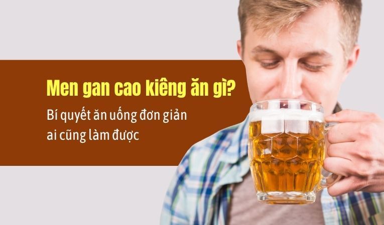 Men gan cao kiêng ăn gì? Bí quyết ăn uống đơn giản ai cũng làm được