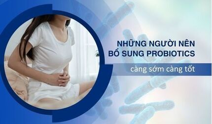Những người nên bổ sung probiotics men vi sinh càng sớm càng tốt
