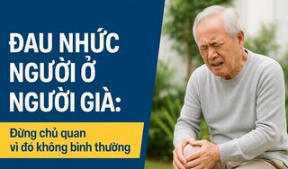 Đau nhức người ở người già: Đừng chủ quan vì đó không bình thường