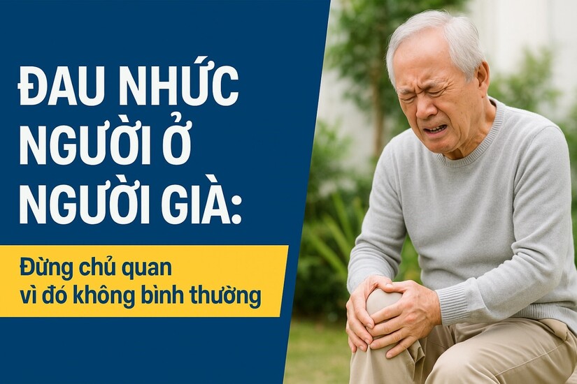 Đau nhức người ở người già: Đừng chủ quan vì đó không bình thường