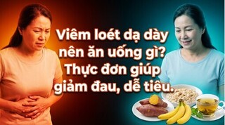 Viêm loét dạ dày nên ăn uống gì? Thực đơn giúp giảm đau, dễ tiêu