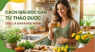 Cách giải độc gan từ thảo dược cho lá gan khỏe mạnh