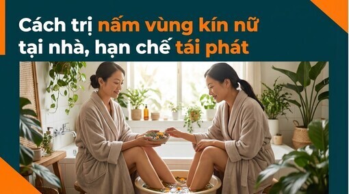 Cách trị nấm vùng kín nữ tại nhà, hạn chế tái phát