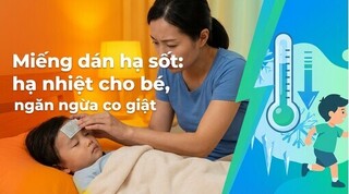 Miếng dán hạ sốt: hạ nhiệt cho bé, ngăn ngừa co giật
