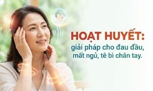 Hoạt huyết: giải pháp cho đau đầu, mất ngủ, tê bì chân tay