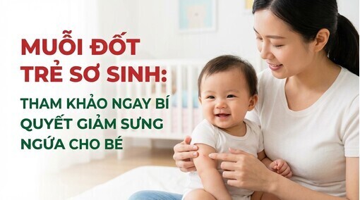 Muỗi đốt trẻ sơ sinh: tham khảo ngay bí quyết giảm sưng ngứa cho bé