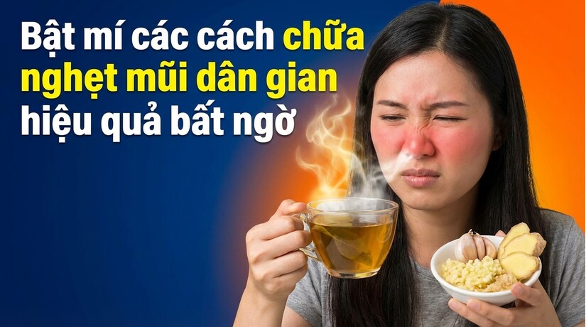 Bật mí các cách chữa nghẹt mũi dân gian hiệu quả bất ngờ