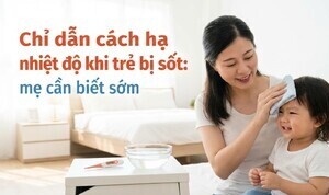 Chỉ dẫn cách hạ nhiệt độ khi trẻ bị sốt: mẹ cần biết sớm