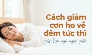 Cách giảm cơn ho về đêm tức thì giúp bạn ngủ ngon giấc