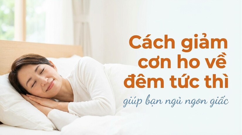 Cách giảm cơn ho về đêm tức thì giúp bạn ngủ ngon giấc