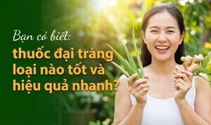 Bạn có biết: thuốc đại tràng loại nào tốt và hiệu quả nhanh?
