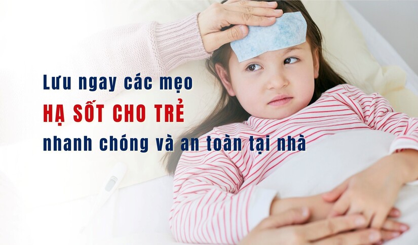 Lưu ngay các mẹo hạ sốt cho trẻ nhanh chóng và an toàn tại nhà