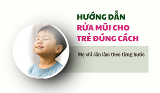 Hướng dẫn rửa mũi cho trẻ đúng cách: mẹ chỉ cần làm theo từng bước
