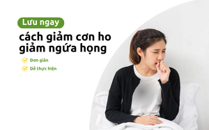 Lưu ngay cách giảm cơn ho, giảm ngứa họng đơn giản, dễ thực hiện