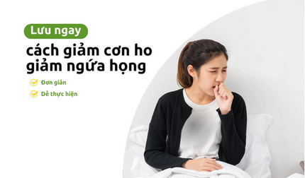 Lưu ngay cách giảm cơn ho, giảm ngứa họng đơn giản, dễ thực hiện