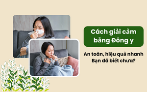 Cách giải cảm bằng Đông y an toàn hiệu quả nhanh: bạn đã biết chưa?