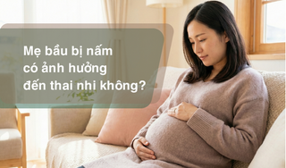 Tư vấn: Mẹ bầu bị nấm có ảnh hưởng đến thai nhi không?