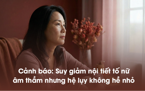 Cảnh báo: Suy giảm nội tiết tố nữ âm thầm nhưng hệ lụy không hề nhỏ