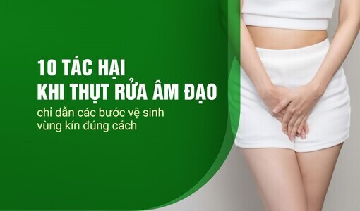 10 tác hại khi thụt rửa âm đạo – chỉ dẫn các bước vệ sinh vùng kín